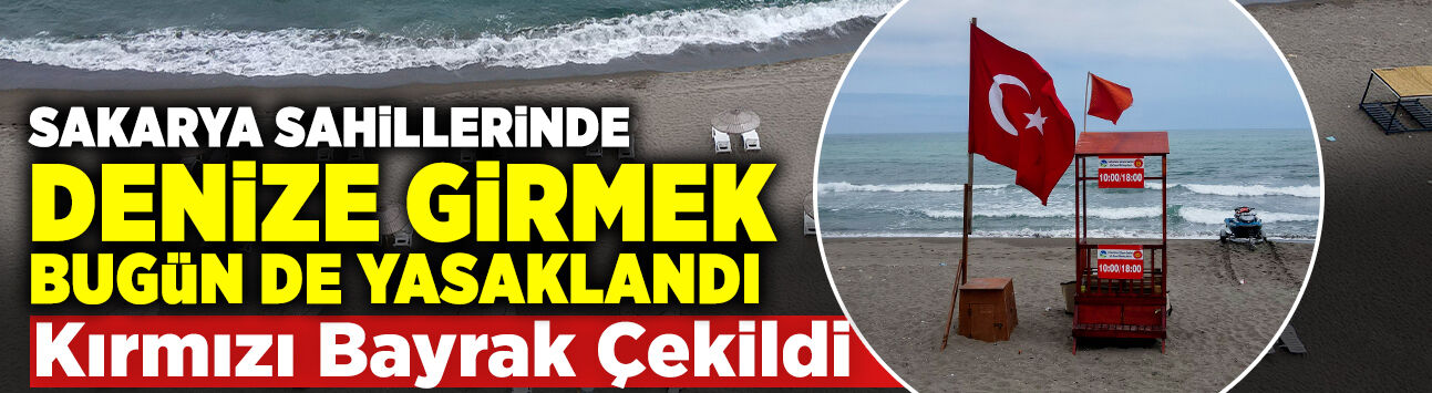 Sakarya'da Denize Girişler Yine Yasaklandı!