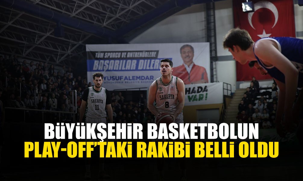 Büyükşehir Basketbolun Play-Off’taki Rakibi Belli Oldu