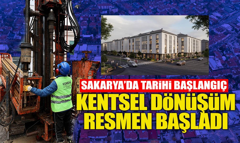 Sakarya'da Tarihi Başlangıç: Kentsel Dönüşüm Başladı!