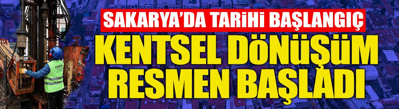 Sakarya'da Tarihi Başlangıç: Kentsel Dönüşüm Başladı!
