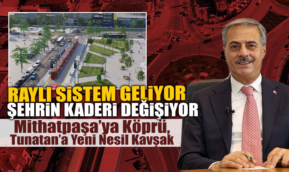 Raylı Sistem Geliyor, Şehrin Kaderi Değişiyor!