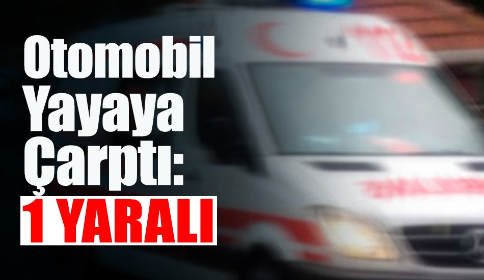 Karasu’da Otomobil Yayaya Çarptı: 1 Yaralı