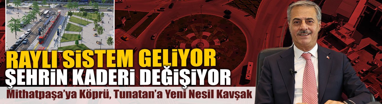 Raylı Sistem Geliyor, Şehrin Kaderi Değişiyor!