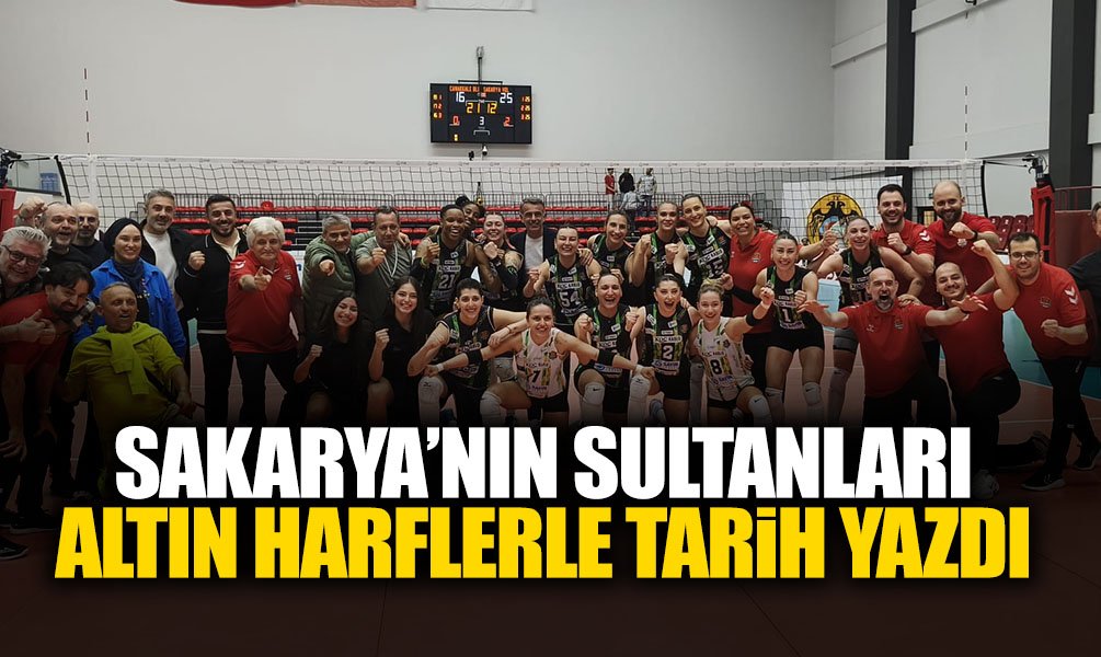 Sakarya'nın Sultanları Altın Harflerle Tarih Yazdı