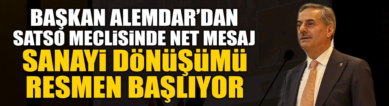Başkan Alemdar'dan SATSO Meclisinde Net Mesaj