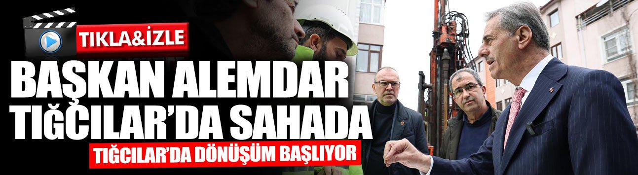 Başkan Alemdar Tığcılar’da Sahada