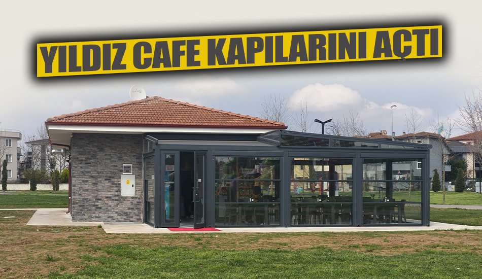 Serdivan’ın Yeni Adresi Yıldız Cafe Kapılarını Açtı