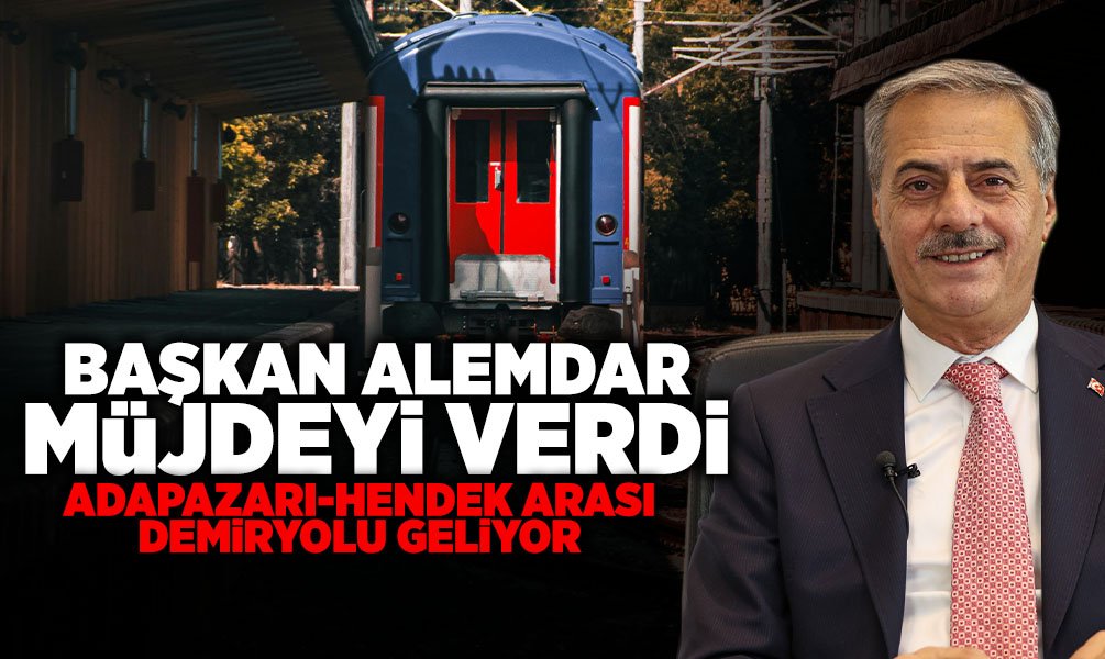 Adapazarı-Hendek Arası Demiryolu Geliyor!