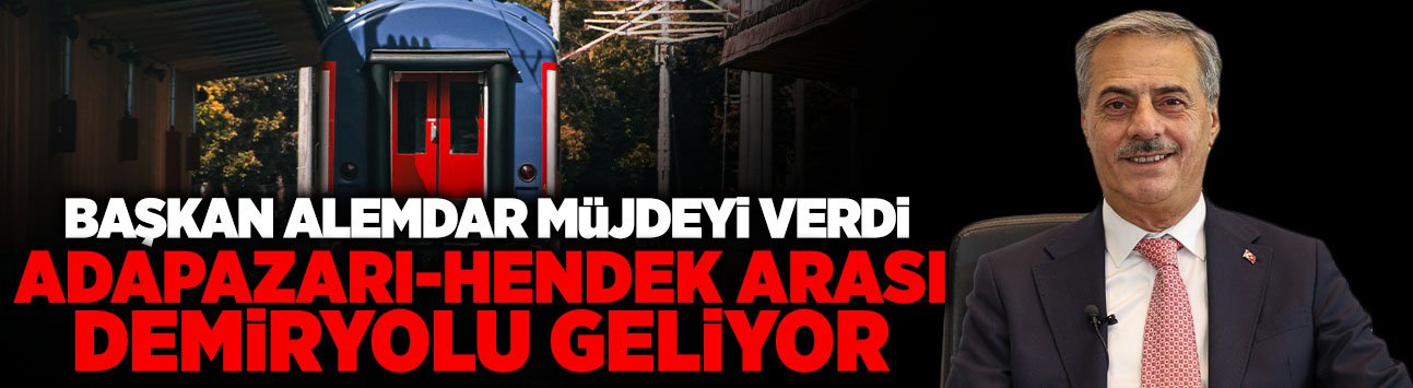 Adapazarı-Hendek Arası Demiryolu Geliyor!