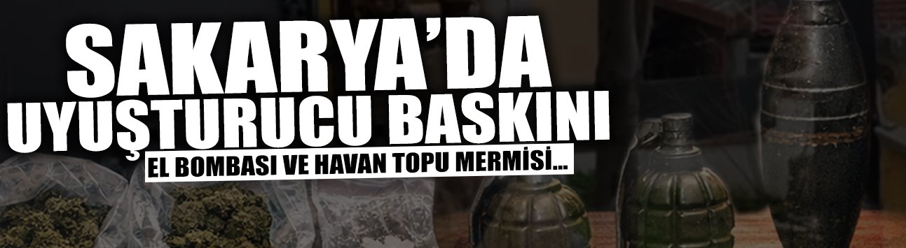 Sakarya'da Narkotik Operasyonu: El Bombası ve Havan Topu...