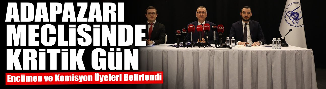 Adapazarı Meclisinde Kritik Gün