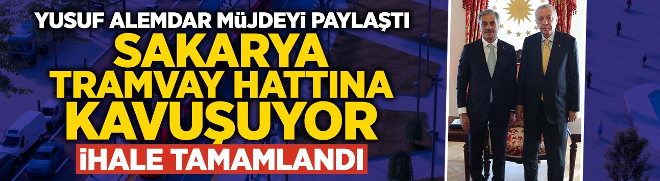 Başkan Müjdeyi Verdi: Sakarya Tramvay Hattına Kavuşuyor
