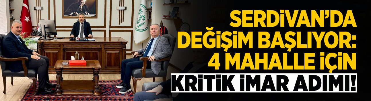 Serdivan’da 4 Mahalleyi Yakından İlgilendiren Gelişim!