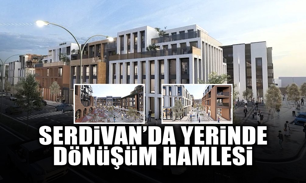 Serdivan’da Yerinde Dönüşüm Hamlesi