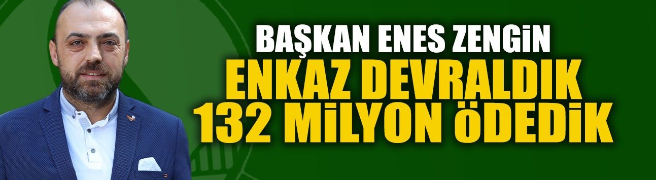 Başkan Enes Zengin: “Enkaz Devraldık, 132 Milyon Ödedik”