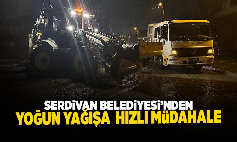 Serdivan Belediyesi’nden Yoğun Yağışa Hızlı Müdahale