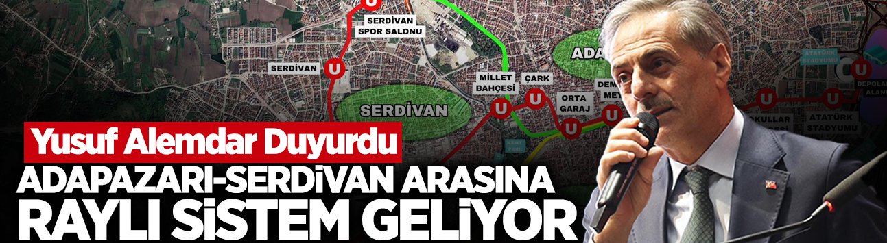 Adapazarı-Serdivan Arasına Raylı Sistem Geliyor