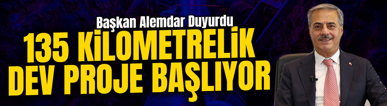 135 Kilometrelik Dev Proje Başlıyor