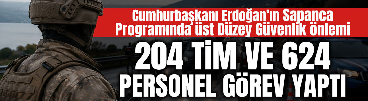 Sakarya’da Cumhurbaşkanlığı Programına Sıkı Güvenlik Tedbiri