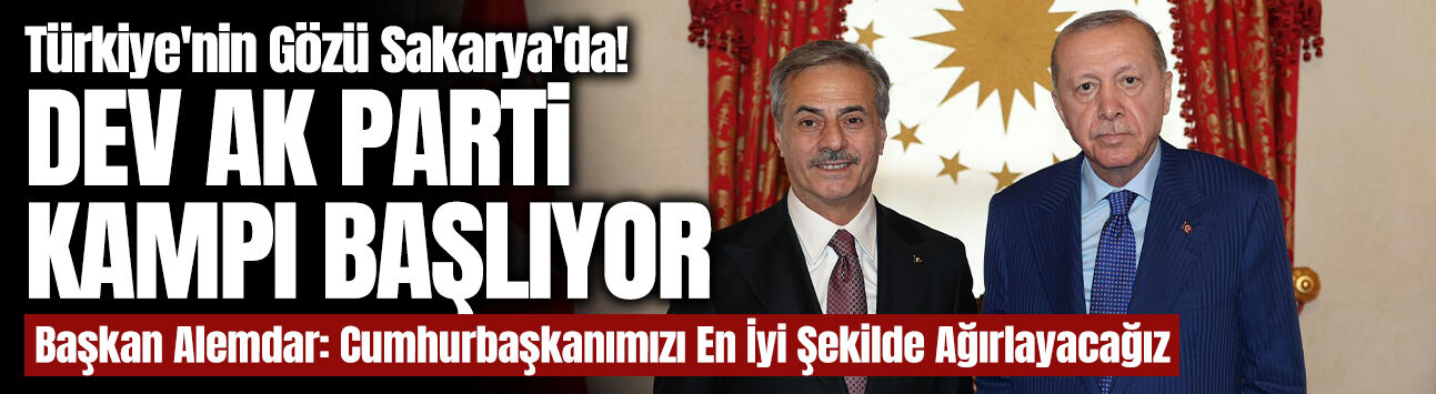 Türkiye'nin Gözü Sakarya'da! Dev AK Parti Kampı Başlıyor