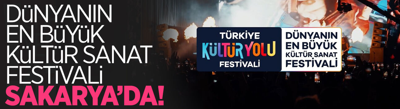 Dünyanın En Büyük Kültür Sanat Festivali Sakarya’da!