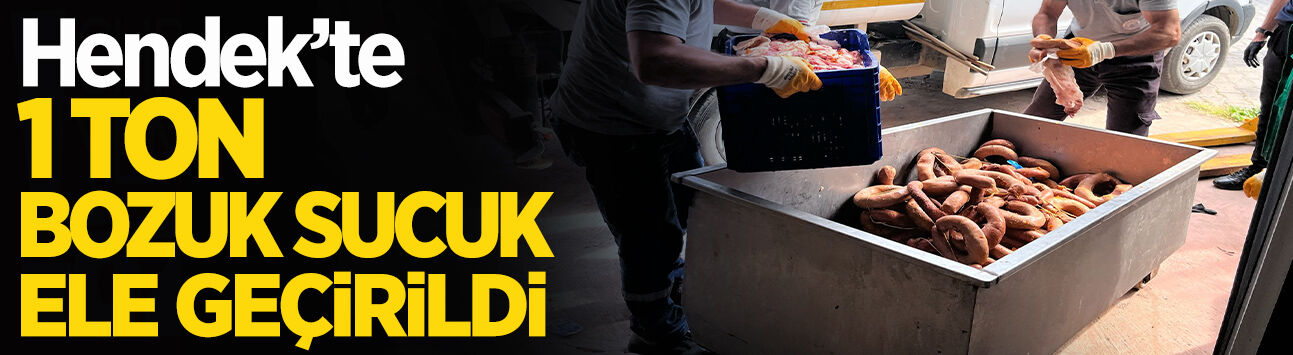 Hendek’te 1 Ton Bozuk Sucuk Ele Geçirildi