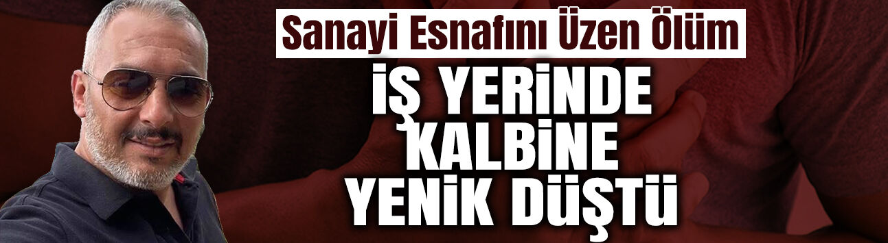 İş Yerinde Kalp Krizi Geçiren Esnaf Hayatını Kaybetti
