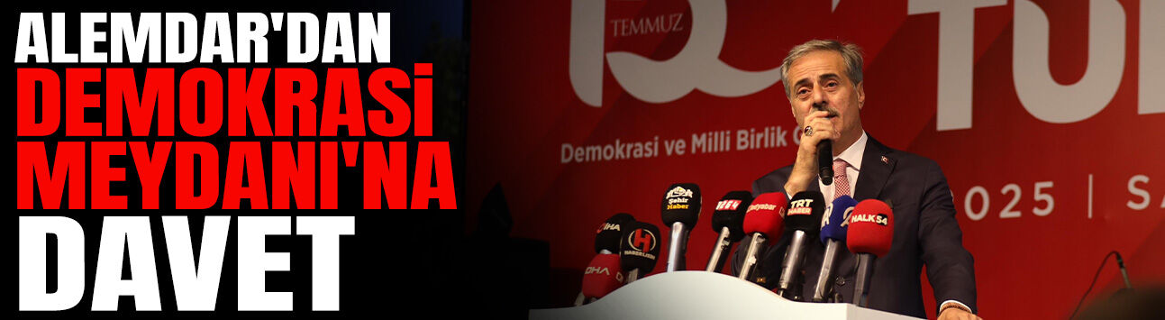 Alemdar'dan Demokrasi Meydanı'na Davet