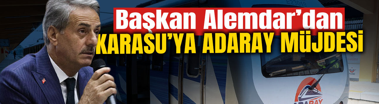 Başkan Alemdar'dan Karasu'ya ADARAY Müjdesi