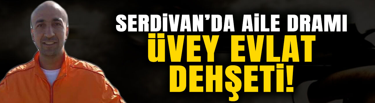 Serdivan’da Aile Dramı: Üvey Evlat Dehşeti!