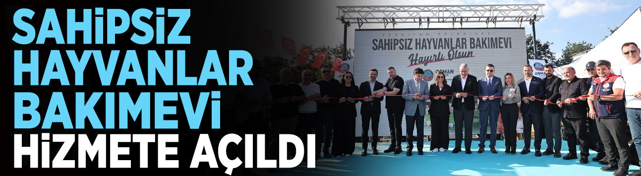 Serdivan’da Sahipsiz Hayvanlar Bakımevi Hizmete Açıldı