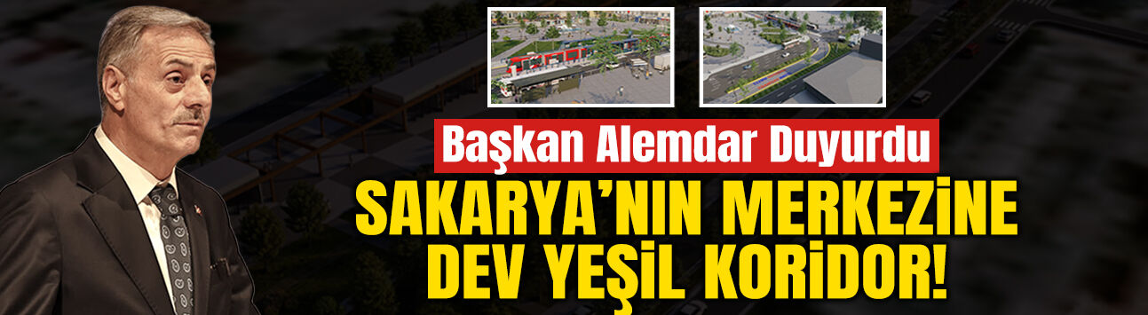 Sakarya’nın Merkezine Dev Yeşil Koridor!
