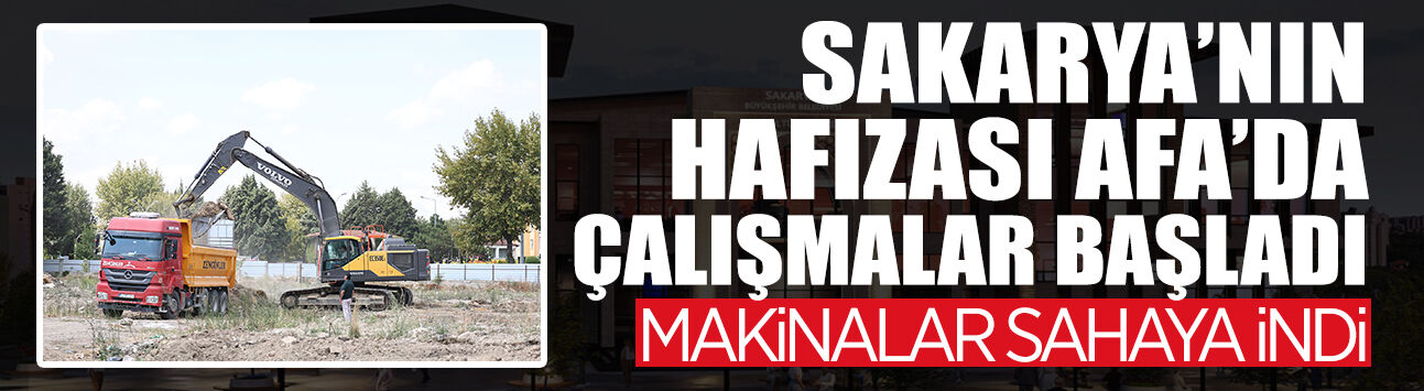 Sakarya’nın Hafızası AFA’da Çalışmalar Başladı