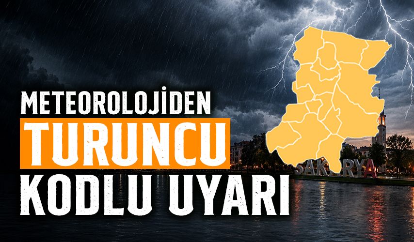Meteoroloji’den Sakarya’ya Turuncu Kodlu Uyarı!