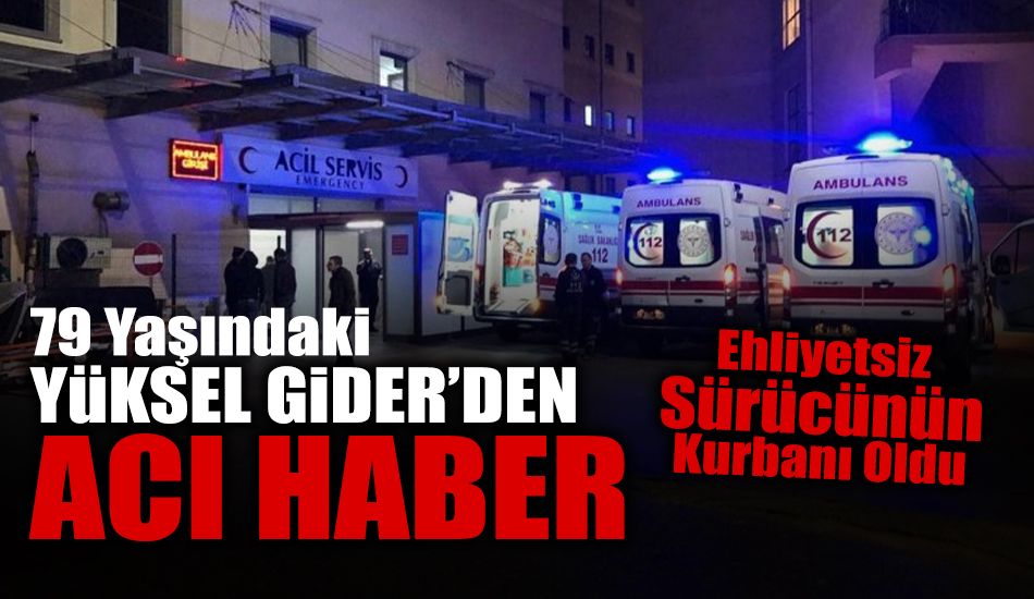 Ehliyetsiz Sürücünün Çarptığı Yüksel Teyze’den Acı Haber
