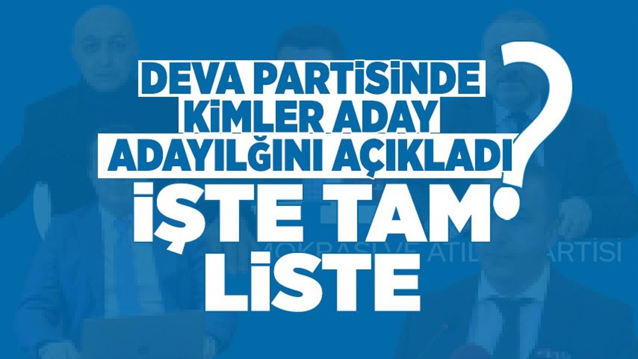 DEVA Partisinde Kimler Aday Adayı! İşte Tam Liste