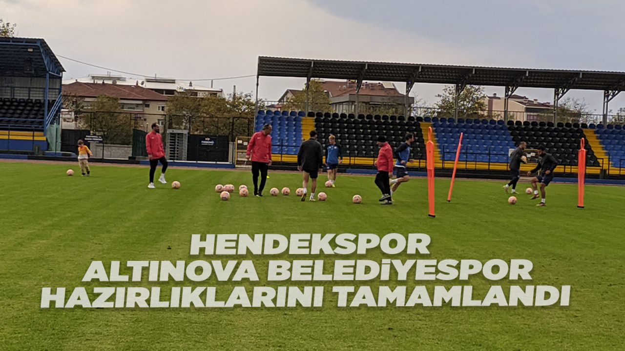 Hendekspor Altınova Belediyespor Hazırlıklarını Tamamlandı