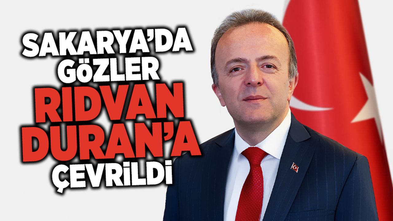 Sakarya’da gözler Rıdvan Duran’a Çevrildi