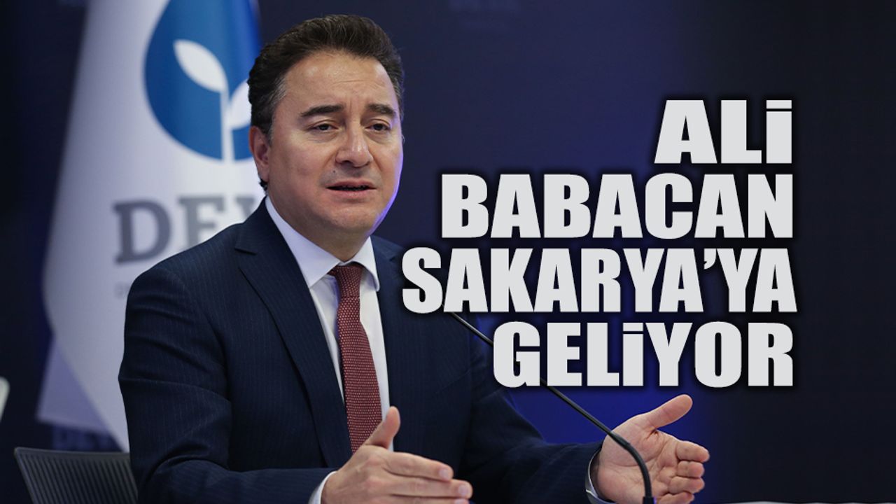 Ali Babacan Sakarya'ya Geliyor!