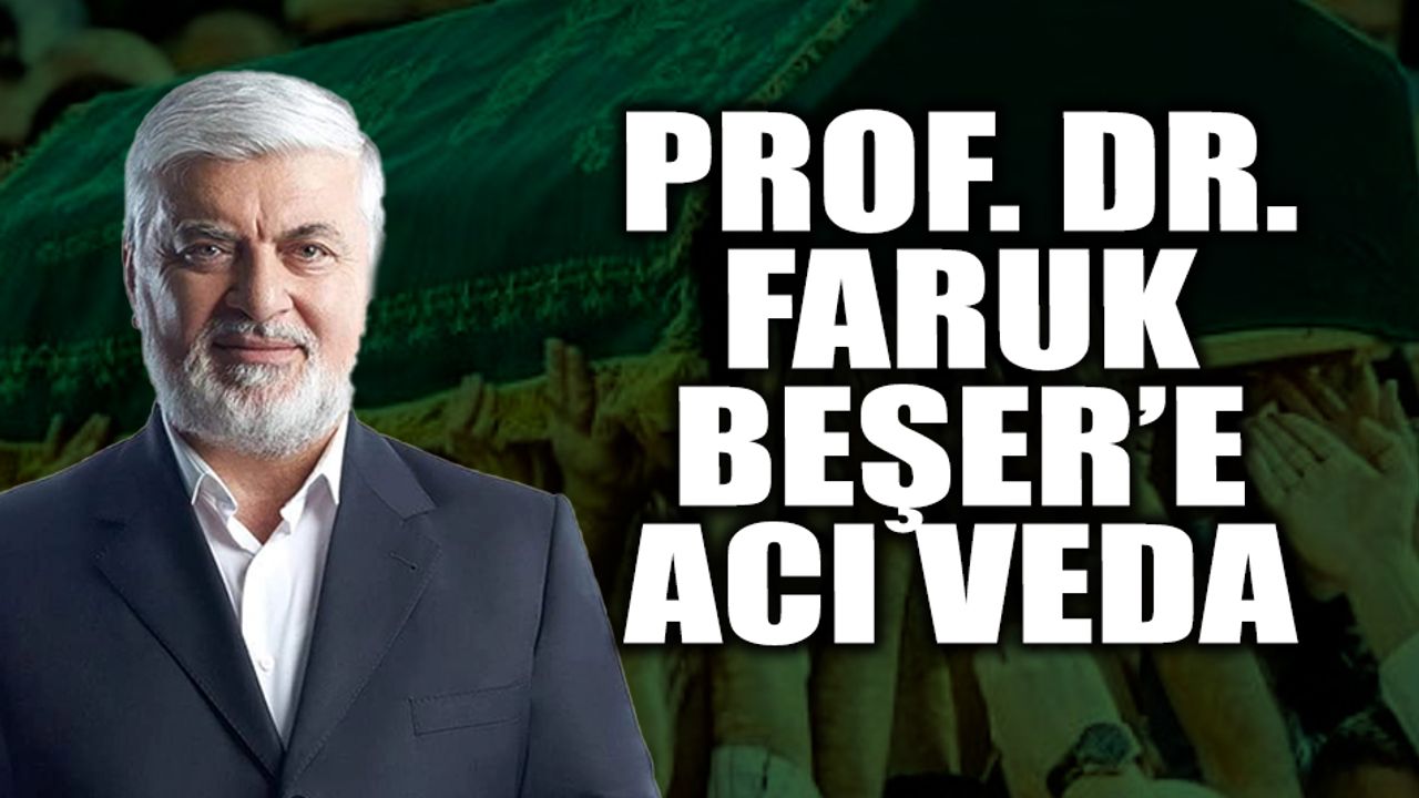 Prof. Dr. Faruk Beşer’e Acı Veda