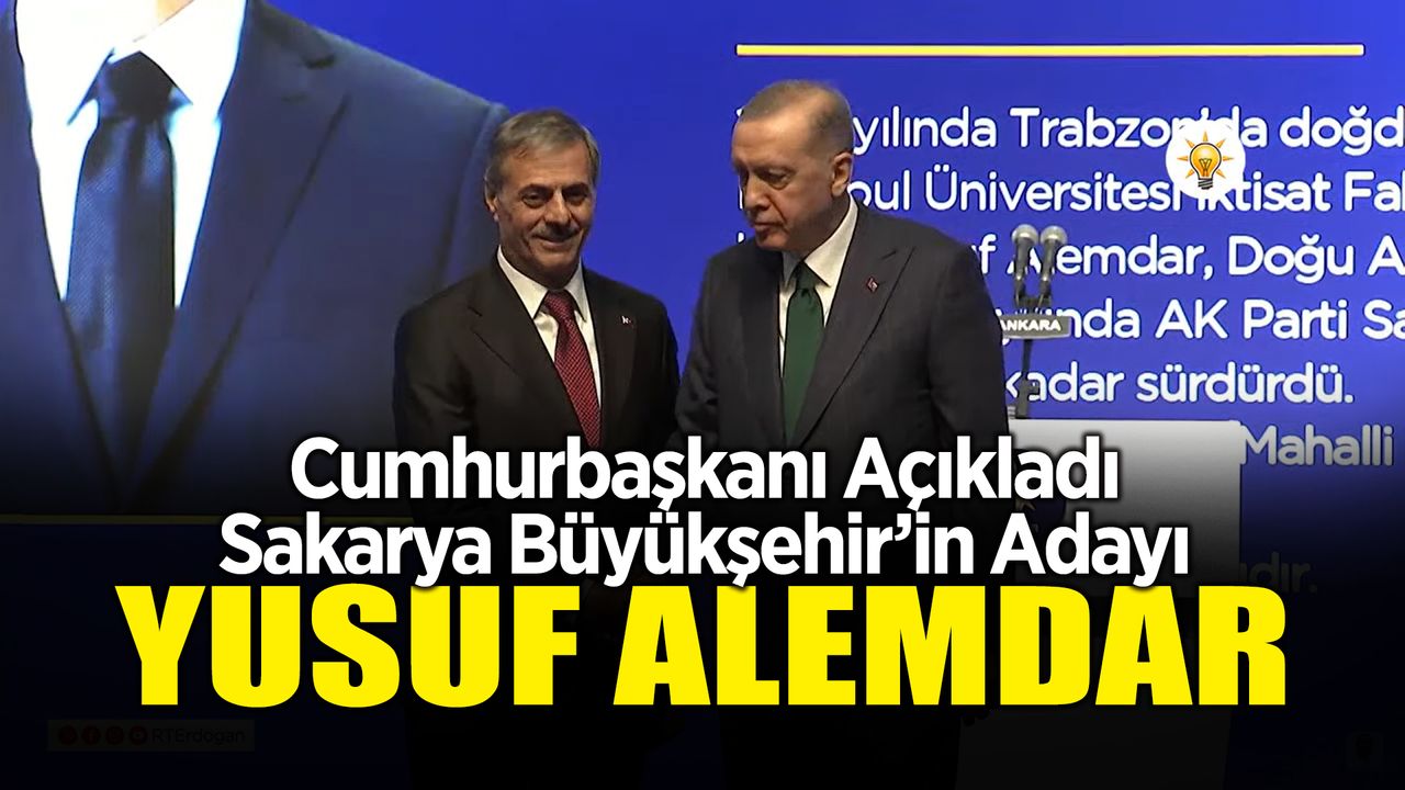 Cumhurbaşkanı Açıkladı: Sakarya Büyükşehir Belediyesi Başkan Adayı: Yusuf Alemdar