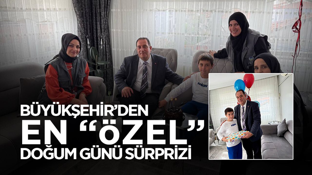 Büyükşehir'den En 'Özel' Doğum Günü Sürprizi
