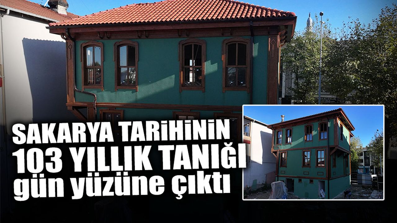 Sakarya Tarihinin 103 Yıllık Tanığı Gün Yüzüne Çıktı