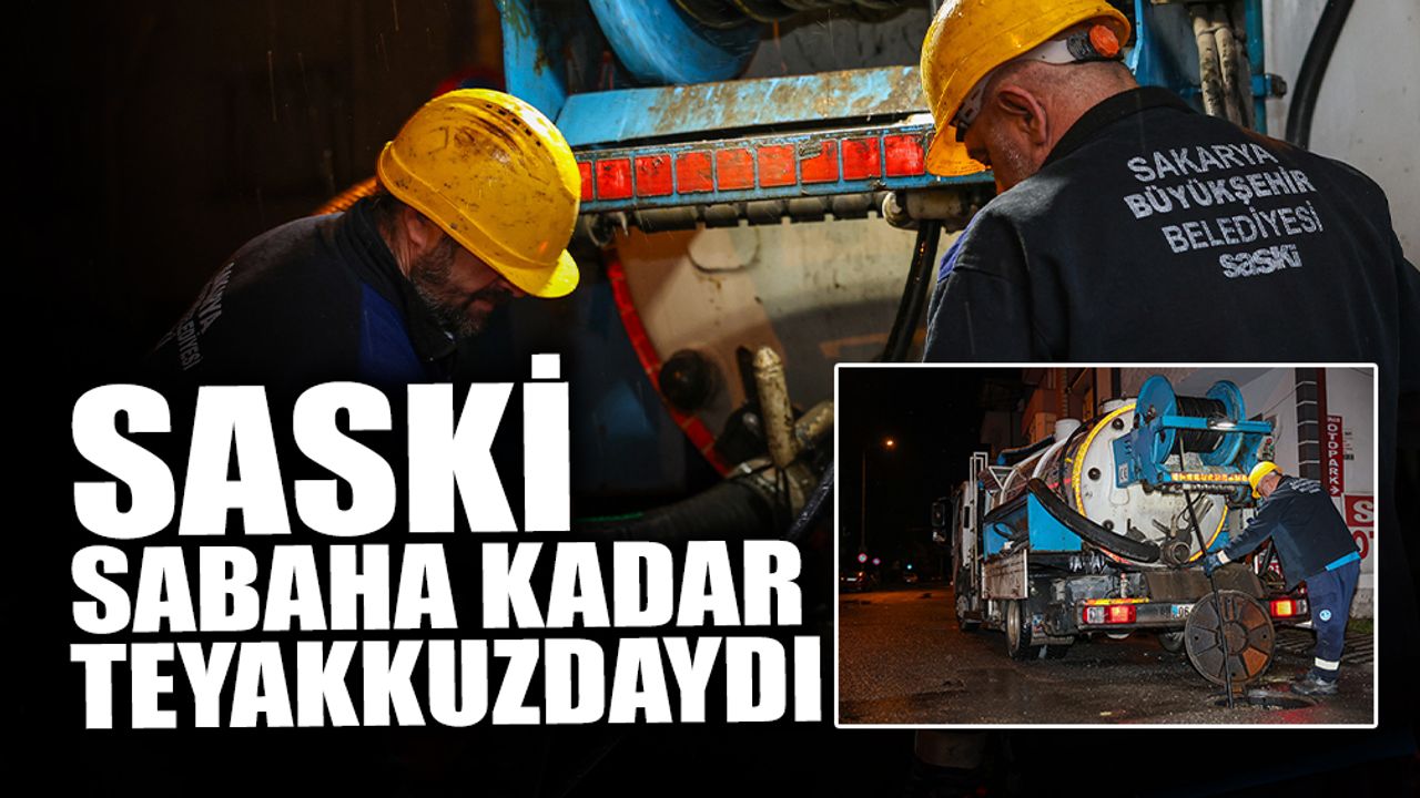 SASKİ Ekipleri Sabaha Kadar Teyakkuzdaydı!