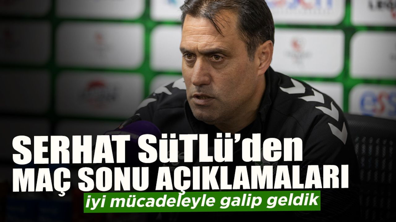 Serhat Sütlü’den Maç Sonu Açıklamaları