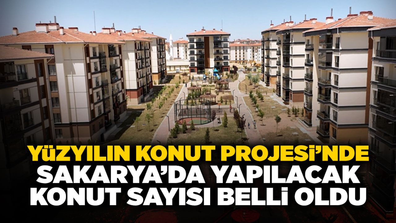 Sakarya'da Yapılacak Konut Sayısı Belli Oldu