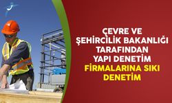 Yapı denetim firmalarına sıkı takip