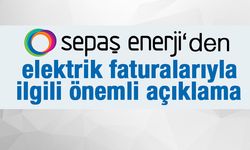 SEPAŞ Enerji'den faturalar hakkında önemli açıklama