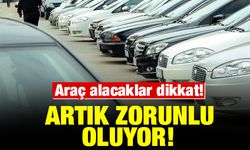 İkinci el araç alacaklar dikkat! Artık zorunlu oldu