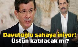 Davutoğlu sahaya iniyor! Üstün katılacak mı?